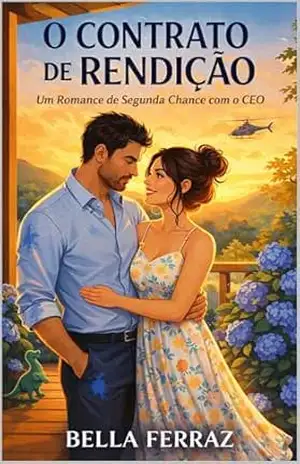 O Contrato de Rendição: Um Romance de Segunda Chance com o CEO – Bella Ferraz