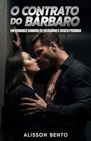 O Contrato do Bárbaro: Um Romance Sombrio de Bilionário e Desejo Proibido (Cláusulas do Bilionário) – Alisson Bento