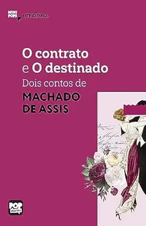 O contrato e O destinado: Dois contos de Machado de Assis: Literatura (MiniPops) – Machado de Assis