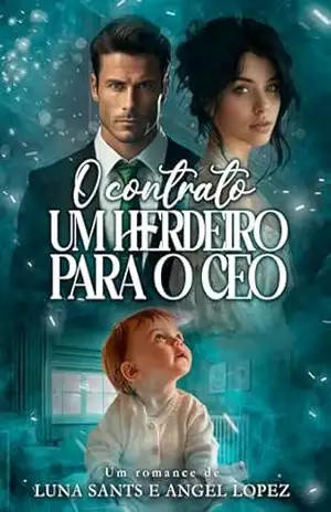 O Contrato – Um Herdeiro para o CEO (Bebês e CEOs Livro 2) – Luna  Sants