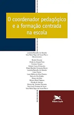 O coordenador pedagógico e a formação centrada na escola - Laurinda Ramalho de Almeida