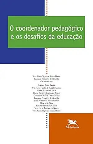 O coordenador pedagógico e os desafios da educação - Laurinda Ramalho de Almeida