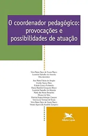O coordenador pedagógico: Provocações e possibilidades de atuação - Laurinda Ramalho de Almeida