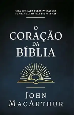 O coração da Bíblia – John MacArthur