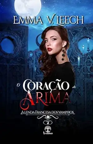 O Coração de Arima (A Lenda Francesa dos Vampiros Livro 2) – Emma V. Leech