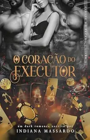 O CORAÇÃO DO EXECUTOR: um trisal mafioso (Cidade do Pecado Livro 3) – Indiana Massardo