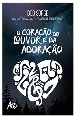 O coração do louvor e da adoração – Bob Sorge