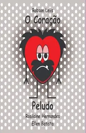 O Coração Peludo – Ellen Batista Pereira De Haneiko, Robson Oliveira Lelis, Rosilaine Hernandes Tamanini