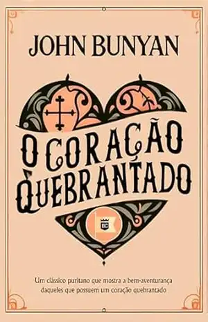 O Coração Quebrantado – John Bunyan