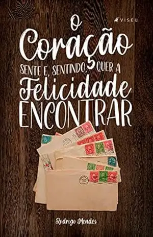 O coração sente e, sentindo, quer a felicidade encontrar – Rodrigo Mendes