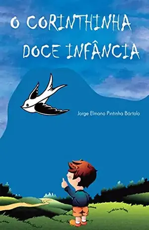 O Corinthinha Doce Infância – Jorge Elmano Pintinha Bártolo