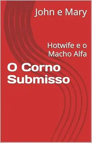 O Corno Submisso: Hotwife e o Macho Alfa (Fantasias e Aventuras de John e Mary) – John e Mary