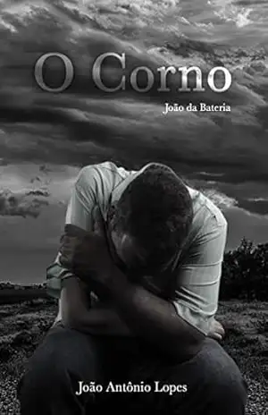 O CORNO: UMA HISTORIA POLITICAMENTE INCORRETA. - JOÃO DA BATERIA