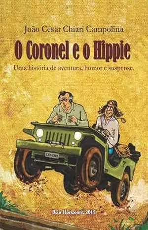 O Coronel e o Hippie.: Uma história de aventura, humor e suspense. – Joao Cesar Chiari Campolina