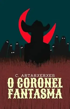 O Coronel Fantasma – Célio Artarxerxes