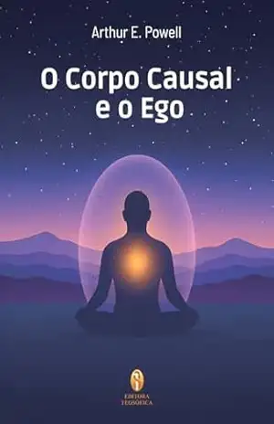 O Corpo Causal e o Ego - Arthur E. Powell