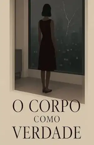 O Corpo como Verdade – Um Romance Psicológico Sobre Desejo, Controle e Entrega – Juliana Soares