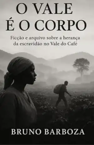 O CORPO É O VALE: Um romance polifônico ambientado no Vale do Café - Bruno  Barboza