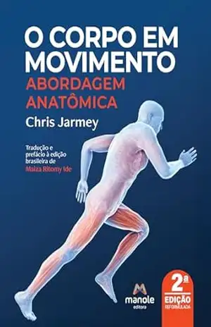 O corpo em movimento: abordagem anatômica – Chris Jarmey