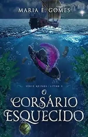 O Corsário Esquecido (Série Reinos Livro 3) – Maria E. Gomes