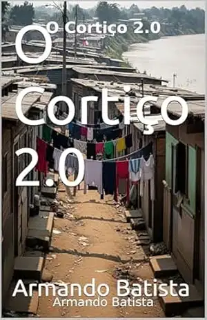 O Cortiço 2.0: Uma visão contemporânea sobre o clássico de Aluísio de Azevedo – Armando Batista