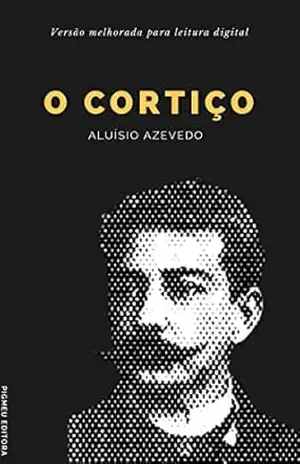 O Cortiço: Versão melhorada para leitura digital – Aluísio Azevedo