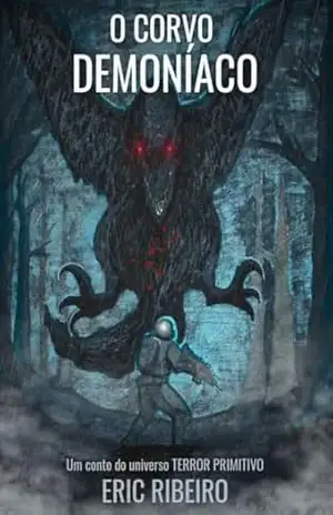 O Corvo Demoníaco: Um conto do universo Terror Primitivo – Eric Ribeiro