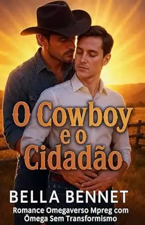 O Cowboy e o Cidadão: Romance Omegaverso Mpreg com Ômega Sem Transformismo (Agora Somos Três) – Bella Bennet