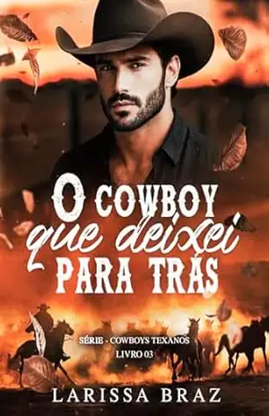 O Cowboy Que Deixei Para Trás: Livro 3 Série Cowboys Texanos - LARISSA BRAZ