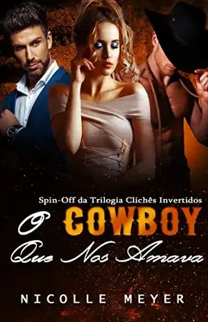 O Cowboy Que Nos Amava – Spin–Off da Trilogia Clichês Invertidos – Nicolle Meyer