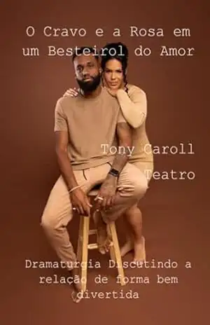 O Cravo E A Rosa Em Um Besteirol Do Amor – Tony Caroll