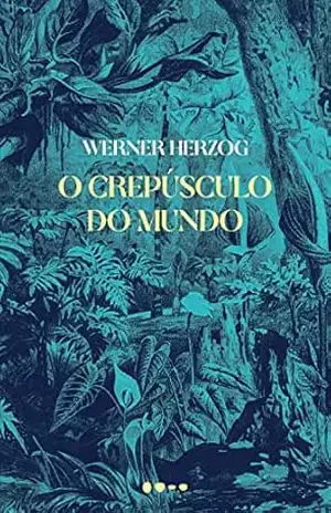 O crepúsculo do mundo – Werner Herzog