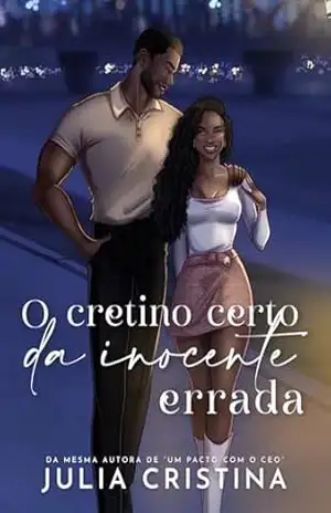 O CRETINO CERTO DA INOCENTE ERRADA – Julia Cristina