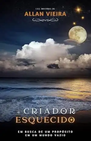 O criador esquecido: Em busca de um propósito em um mundo vazio - Allan Fernandes Vieira
