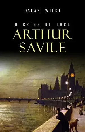 O Crime de Lord Arthur Savile – Oscar Wilde O Crime de Lord Arthur Savile – Oscar Wilde