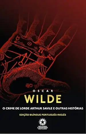 O Crime de Lorde Arthur Savile e Outras Histórias (Edição Bilíngue) – Oscar Wilde