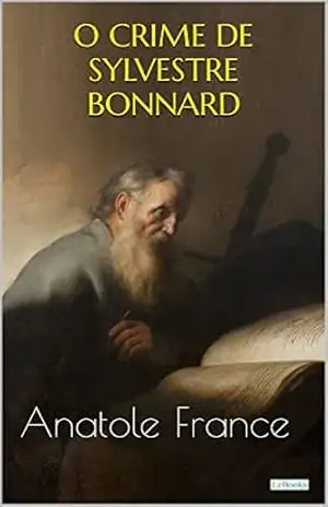 O CRIME DE SYLVESTRE BONNARD – Anatole France (Prêmio Nobel) – Anatole France