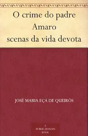 O crime do padre Amaro scenas da vida devota – José Maria Eça de Queirós