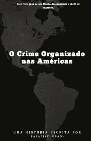 O Crime Organizado nas Américas – RAFAEL CHUBÃO