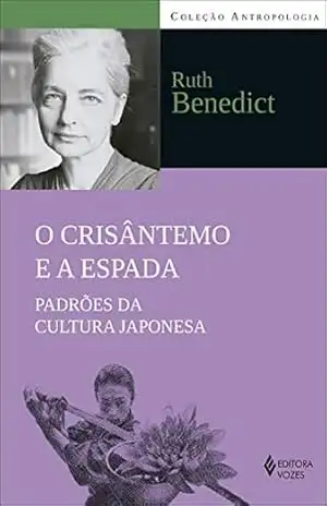 O Crisântemo e a espada: Padrões da cultura japonesa (Antropologia) – Ruth Benedict