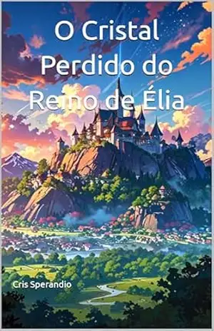 O Cristal Perdido do Reino de Élia – Cris Sperandio