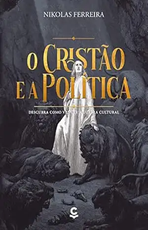 O Cristão e a Política: Descubra Como Vencer a Guerra Cultural – Nikolas Ferreira