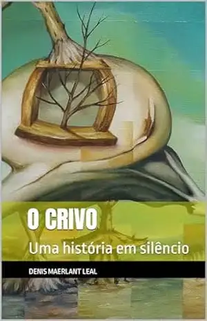 O CRIVO: Uma história em silêncio – Denis Maerlant Leal