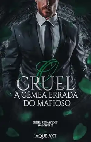 O CRUEL: A gêmea errada do mafioso (Renascidos da máfia Livro 3) – Jaque Axt