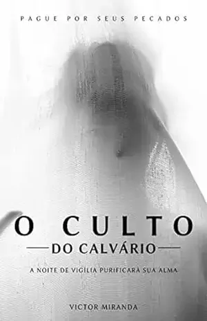 O Culto do Calvário - Victor F. Miranda