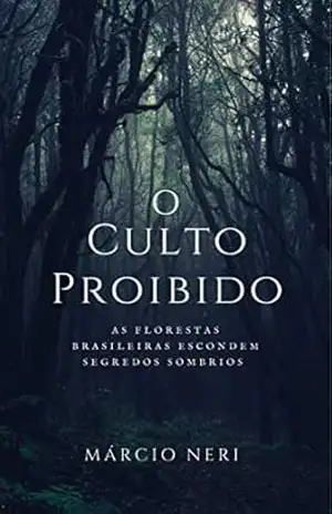 O Culto Proibido: As florestas brasileiras escondem segredos sombrios - Márcio  Neri