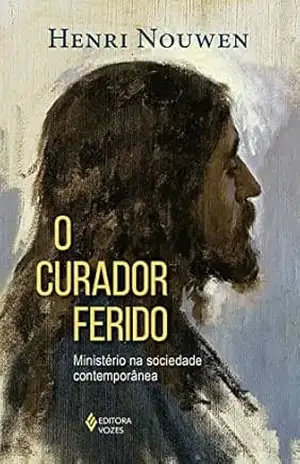 O curador ferido: Ministério na sociedade contemporânea – Henri Nouwen