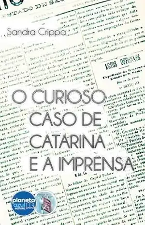 O Curioso Caso de Catarina e a Imprensa (Coleção Contando um Conto Curto) – Sandra Crippa