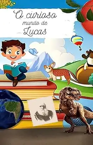 O curioso mundo de Lucas: Uma Aventura Repleta de Descobertas – Rafael Silva