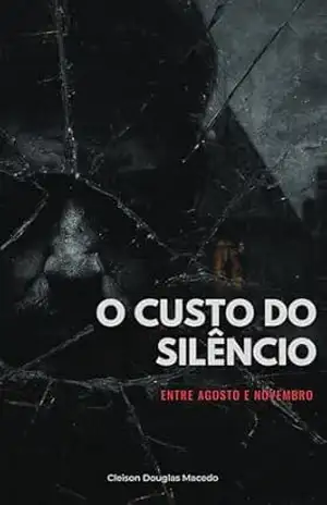O custo do silêncio: Entre Agosto e Novembro – Cleison Douglas Macedo Barbosa